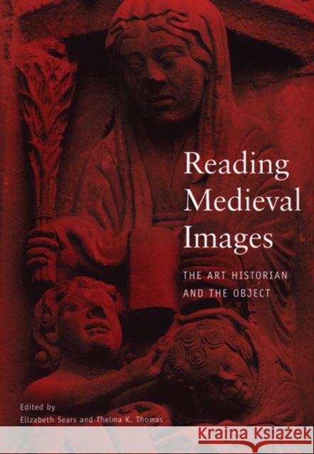 Reading Medieval Images: The Art Historian and the Object Sears, Elizabeth Langsford 9780472067510 University of Michigan Press - książka