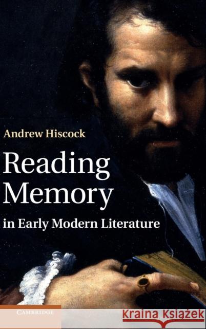 Reading Memory in Early Modern Literature Andrew Hiscock 9780521761215 Cambridge University Press - książka