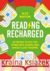 Reading Recharged: Activities to put the spark into guided and whole-class reading Alex Barton 9781472984869 Bloomsbury Publishing PLC