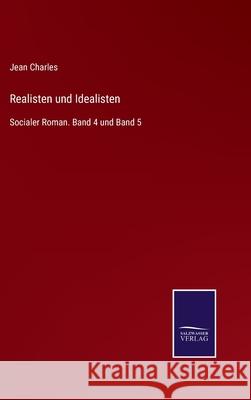 Realisten und Idealisten: Socialer Roman. Band 4 und Band 5 Jean Charles 9783752519532 Salzwasser-Verlag Gmbh - książka