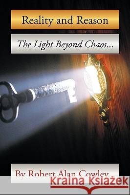 Reality and Reason: The Light Beyond Chaos Cowley, Robert Alan 9781449057343 Authorhouse - książka