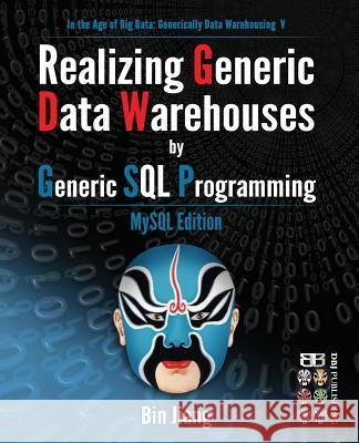 Realizing Generic Data Warehouses by Generic SQL Programming: MySQL Edition Bin Jiang 9781532955150 Createspace Independent Publishing Platform - książka