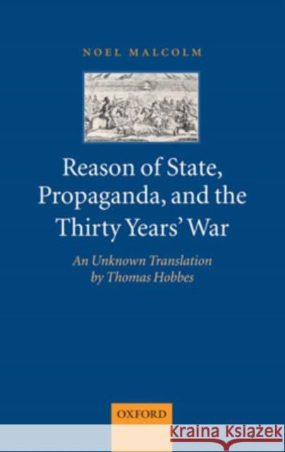 Reason of State, Propaganda and the Thirty Years' War: An Unknown Translation by Thomas Hobbes Malcolm, Noel 9780199215935 Oxford University Press, USA - książka