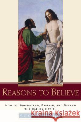 Reasons to Believe: How to Understand, Explain, and Defend the Catholic Faith Scott Hahn 9780385509350 Doubleday Books - książka