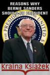 Reasons Why Bernie Sanders Should Be President Jp Brown 9781679150586 Independently Published