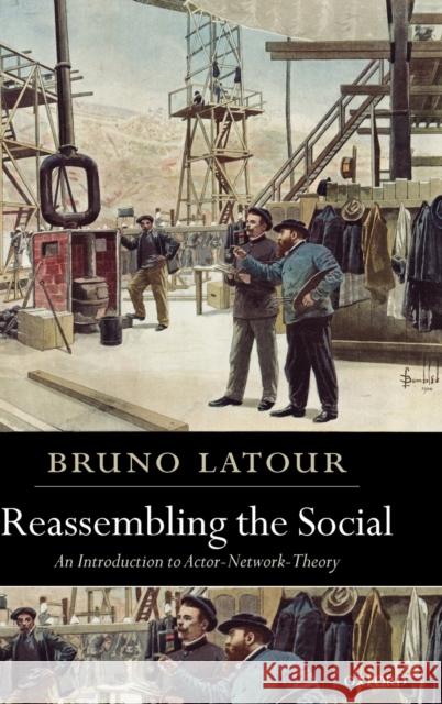 Reassembling the Social : An Introduction to Actor-Network-Theory Bruno LaTour 9780199256044 Oxford University Press, USA - książka