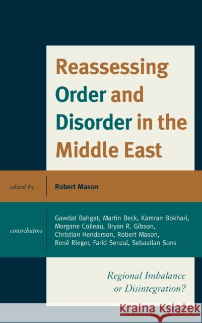 Reassessing Order and Disorder in the Middle East: Regional Imbalance or Disintegration? Robert Mason 9781442264892 Rowman & Littlefield Publishers - książka