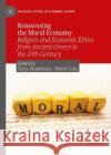 Reassessing the Moral Economy: Religion and Economic Ethics from Ancient Greece to the 20th Century Tanja Skambraks Humboldt-Universit?t Zu Berlin 9783031298332 Palgrave MacMillan