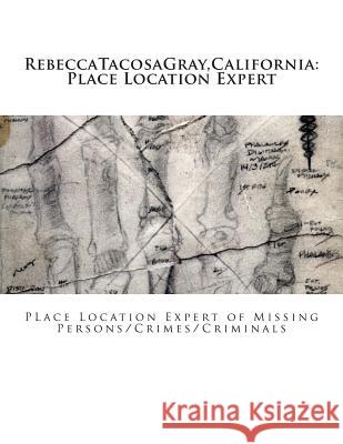 RebeccaTacosaGray, California: Place Location Expert: Place Location Expert of Missing Persons/Crimes/Criminals Tacosagray, Rebecca *. 9781499539530 Createspace - książka