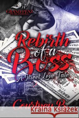 Rebirth of a Boss: A Street Love Tale Courtney B 9781543250886 Createspace Independent Publishing Platform - książka