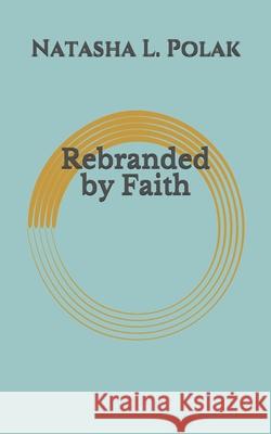 Rebranded by Faith Natasha L. Polak 9781698958392 Independently Published - książka