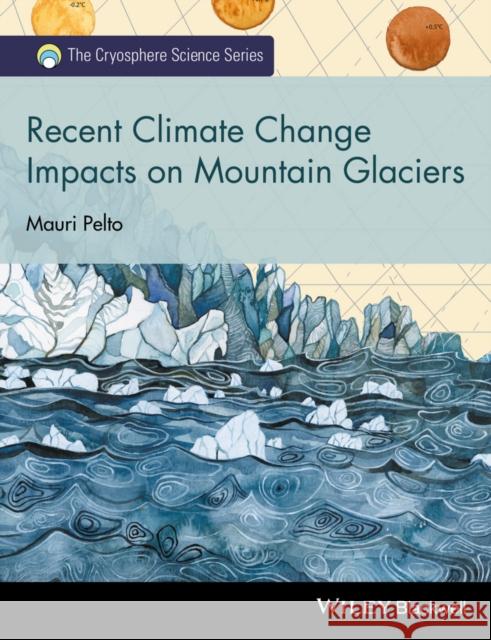 Recent Climate Change Impacts on Mountain Glaciers Mauri Pelto 9781119068112 Wiley - książka