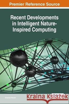 Recent Developments in Intelligent Nature-Inspired Computing Srikanta Patnaik 9781522523222 Information Science Reference - książka