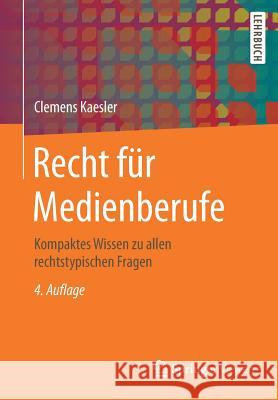 Recht Für Medienberufe: Kompaktes Wissen Zu Allen Rechtstypischen Fragen Kaesler, Clemens 9783658141998 Springer Vieweg - książka