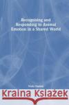 Recognising and Responding to Animal Emotion in a Shared World Vicki (Australian College of Applied Psychology) Hutton 9781032287799 Taylor & Francis Ltd