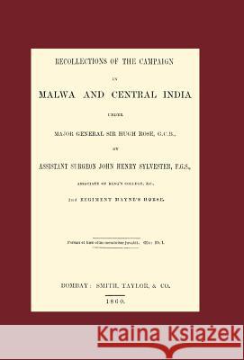 Recollections of the Campaign in Malwa and Central India Under Major General Sir Hugh Rose G.C.B. Assistant Surgeon John Henry Sylvester 9781847345431 Naval & Military Press - książka