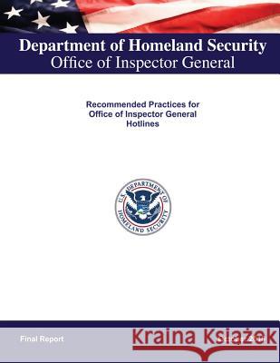 Recommended Practices for Office of Inspector General Hotlines Department of Homeland Security 9781491016169 Createspace - książka