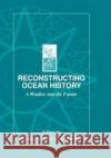 Reconstructing Ocean History: A Window Into the Future Abrantes, Fatima 9780306462931 Plenum Publishing Corporation