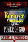 Recover Your Losses By The Power Of God: Divine Works Of Recovery Peter I O 9788835416531 Tektime