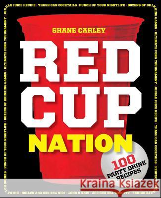 Red Cup Nation: 100 Party Drink Recipes Shane Carley 9781604336405 Cider Mill Press - książka