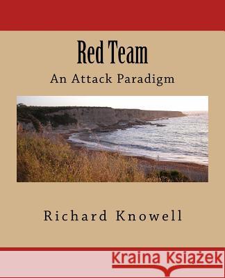 Red Team: An Attack Paradigm MR Richard Knowell 9781542785068 Createspace Independent Publishing Platform - książka