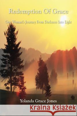 Redemption Of Grace: One Woman's Journey From Darkness Into Light Jones, Yolanda Grace 9781414044187 Authorhouse - książka