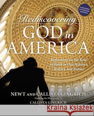 Rediscovering God in America: Reflections on the Role of Faith in Our Nation's History and Future Newt Gingrich Callista Gingrich 9781455595785 Center Street - książka