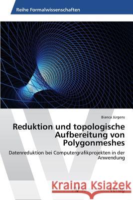Reduktion und topologische Aufbereitung von Polygonmeshes Jürgens Bianca 9783639398434 AV Akademikerverlag - książka