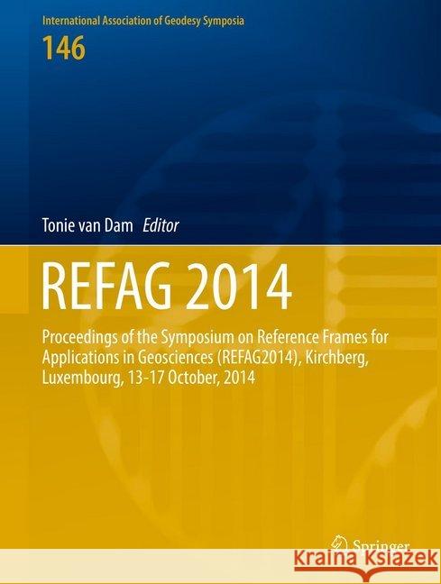 Refag 2014: Proceedings of the Iag Commission 1 Symposium Kirchberg, Luxembourg, 13-17 October, 2014 Van Dam, Tonie 9783319456287 Springer - książka