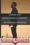 Reflections As A Writer: My Roaring Twenties Darron Devaun Johnson 9781095821220 Independently Published