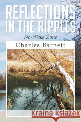 Reflections in the Ripples: No-Wake Zone Charles, III Barnett 9781499038521 Xlibris Corporation - książka