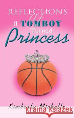 Reflections of a Tomboy Turned Princess Michelle Kimberl 9780595367856 iUniverse - książka