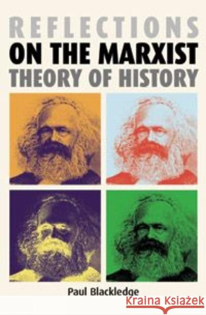Reflections on the Marxist Theory of History Paul Blackledge 9780719069567 Manchester University Press - książka