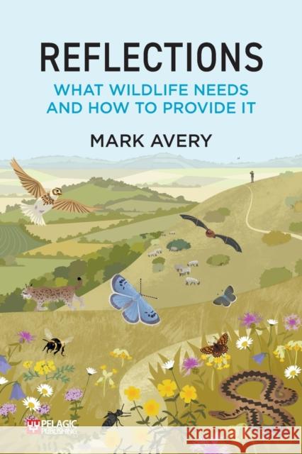 Reflections: What Wildlife Needs and How to Provide it Dr. Mark Avery 9781784273903 Pelagic Publishing - książka