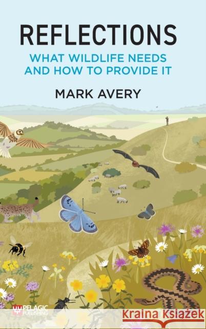 Reflections: What Wildlife Needs and How to Provide it Dr. Mark Avery   9781784274603 Pelagic Publishing - książka