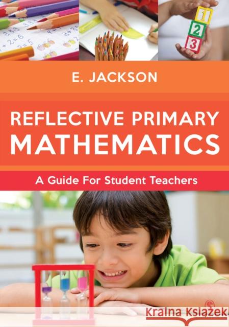 Reflective Primary Mathematics: A Guide for Student Teachers Prof Elizabeth Jackson Elizabeth Jackson 9781446295106 Sage Publications Ltd - książka