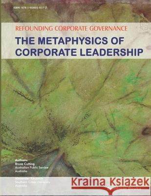 Refounding Corporate Governance: The Metaphysics of Corporate Leadership Alexander Kouzmin Bruce Cutting 9781608058372 Bentham Science Publishers - książka