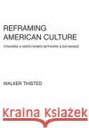 Reframing American Culture: Towards a User-Owned Network & Exchange Walker Thisted 9781034675921 Blurb