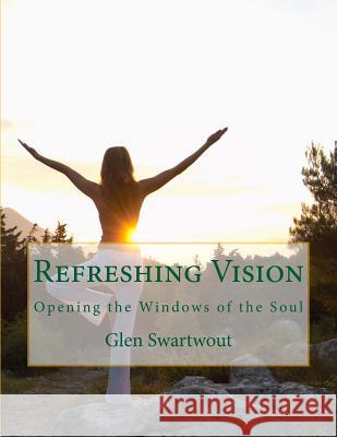 Refreshing Vision: Opening the Windows of the Soul Dr Glen Swartwout 9781494270261 Createspace - książka