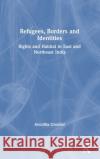 Refugees, Borders and Identities: Rights and Habitat in East and Northeast India Anindita Ghoshal 9780367322656 Routledge Chapman & Hall