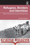Refugees, Borders and Identities: Rights and Habitat in East and Northeast India Anindita Ghoshal 9780367322663 Routledge Chapman & Hall