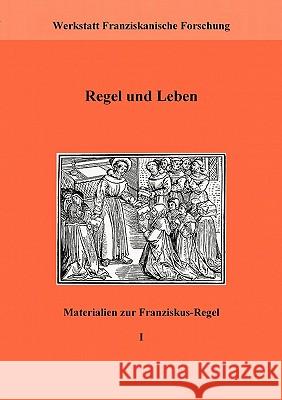 Regel und Leben: Materialien zur Franziskusregel I Werkstatt Franziskanische Forschung 9783837003888 Books on Demand - książka