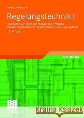 Regelungstechnik I: Klassische Verfahren Zur Analyse Und Synthese Linearer Kontinuierlicher Regelsysteme, Fuzzy-Regelsysteme Unbehauen, Heinz 9783834804976 Vieweg+Teubner - książka