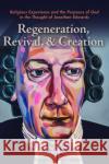 Regeneration, Revival, and Creation Chris Chun Kyle C. Strobel Kenneth P. Minkema 9781532696220 Pickwick Publications