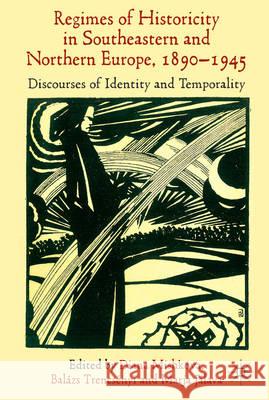 'Regimes of Historicity' in Southeastern and Northern Europe, 1890-1945: Discourses of Identity and Temporality Mishkova, D. 9781137362469 Palgrave MacMillan - książka