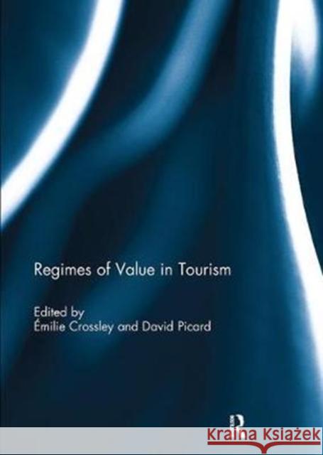 Regimes of Value in Tourism Emilie Crossley David Picard 9781138106796 Routledge - książka