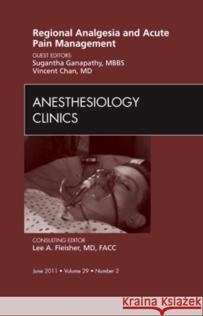 Regional Analgesia and Acute Pain Management, an Issue of Anesthesiology Clinics: Volume 29-2 Ganapathy, Sugantha 9781437724264 Saunders - książka