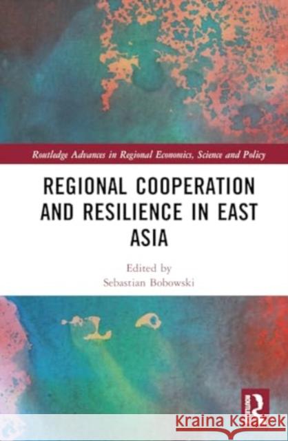 Regional Cooperation and Resilience in East Asia  9781032602561 Taylor & Francis Ltd - książka