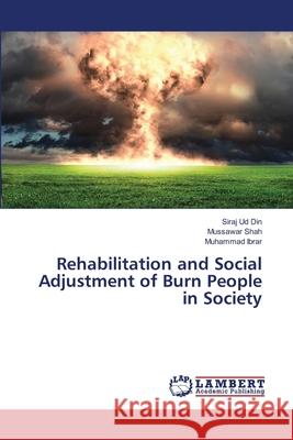 Rehabilitation and Social Adjustment of Burn People in Society Ud Din Siraj                             Shah Mussawar                            Ibrar Muhammad 9783659480867 LAP Lambert Academic Publishing - książka