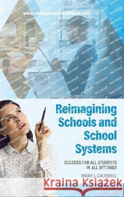 Reimagining Schools and School Systems: Success for All Students in All Settings Brian J. Caldwell 9780228889571 Tellwell Talent - książka